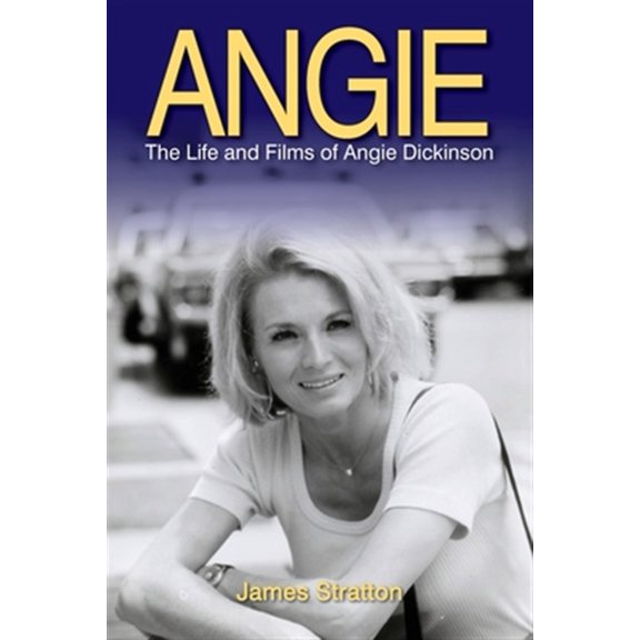 Pre-Owned Angie: The Life and Films of Angie Dickinson (Paperback) by James Stratton
