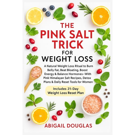 The Pink Salt Trick For Weight Loss: Natural Weight Loss Recipes & Mineral-Rich Rituals to Boost Metabolism, Elimina, (Paperback)