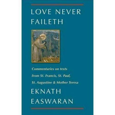 Love Never Faileth: Eknath Easwaran on St. Francis, St. Augustine, Mother Teresa...