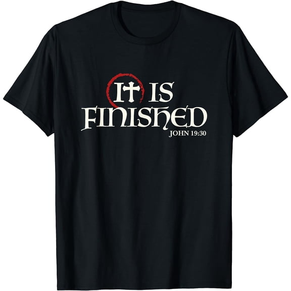 It Is Finished Bible Scripture Religious Gift T-Shirt Black Medium
