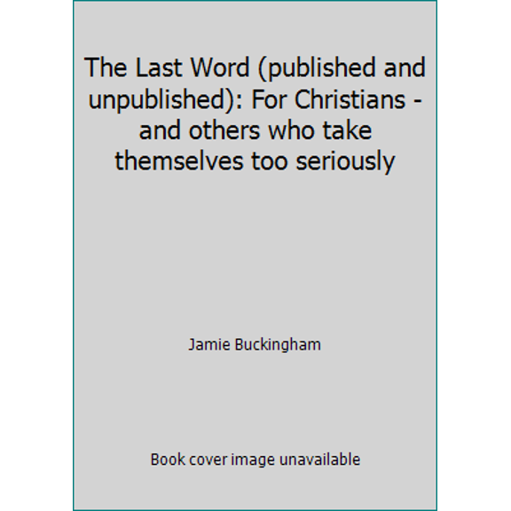 Pre-Owned The Last Word (published and unpublished): For Christians - and others who take themselves too seriously (Hardcover) 088270303X 9780882703039