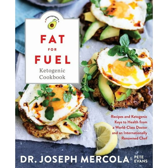 Fat for Fuel Ketogenic Cookbook: Recipes and Ketogenic Keys to Health from a World-Class Doctor and an Internationally Renowned Chef (Other)