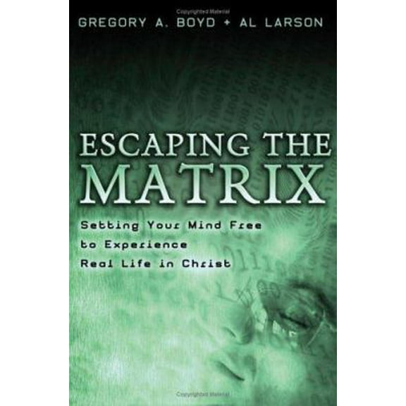 Pre-Owned Escaping the Matrix: Setting Your Mind Free to Experience Real Life in Christ (Paperback) 080106533X 9780801065330