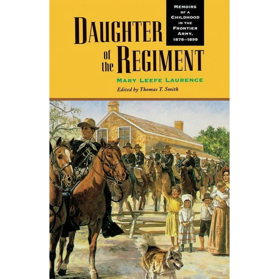 Daughter of the Regiment: Memoirs of a Childhood in the Frontier Army, 1878-1898, (Paperback)