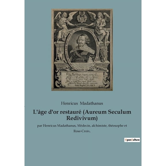 L'âge d'or restauré (Aureum Seculum Redivivum): par Henricus Madathanus, Médecin, alchimiste, théosophe et Ros, (Paperback)