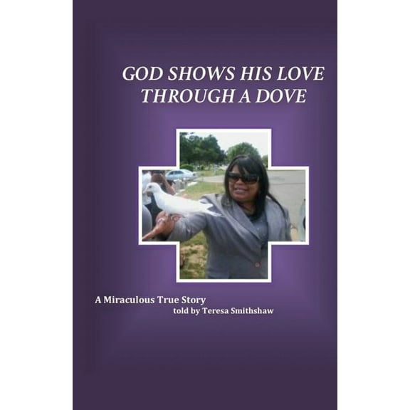God Shows His Love Through a Dove: A Miraculous True Story, (Paperback)