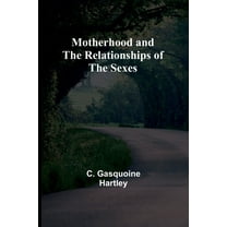 Motherhood and the Relationships of the Sexes, (Paperback)
