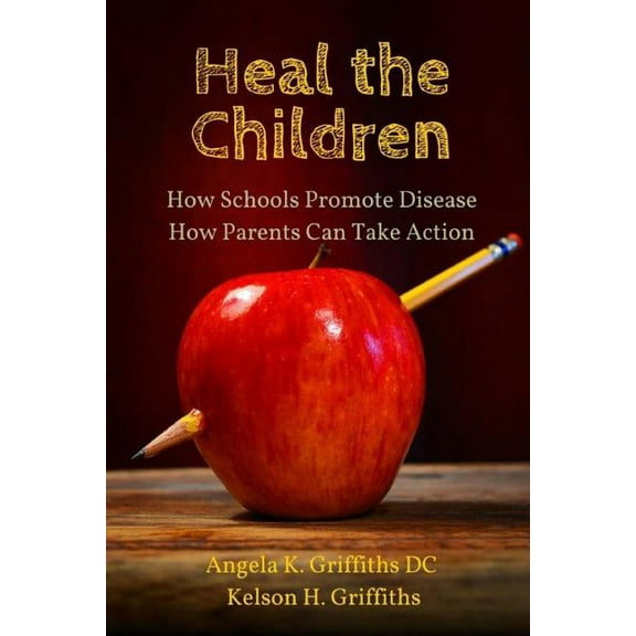 Heal the Children: How Schools Promote Disease -- How Parents Can Take Action (Paperback)