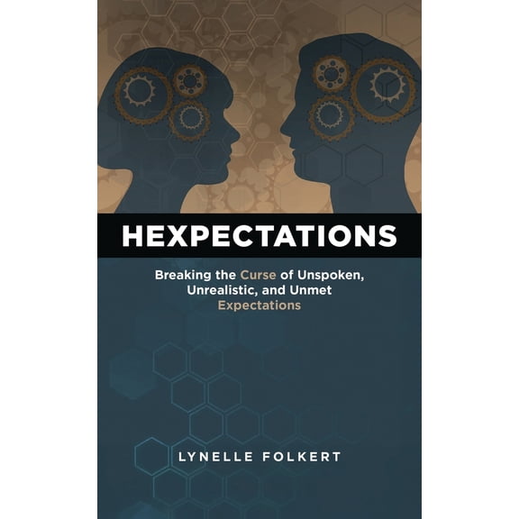 Pre-Owned Hexpectations: Breaking the Curse of Unspoken, Unrealistic, and Unmet Expectations (Paperback) 1646457080 9781646457083