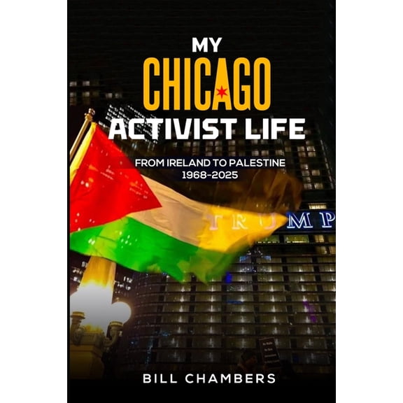 My Chicago Activist Life: From Ireland to Palestine 1968-2025, (Paperback)