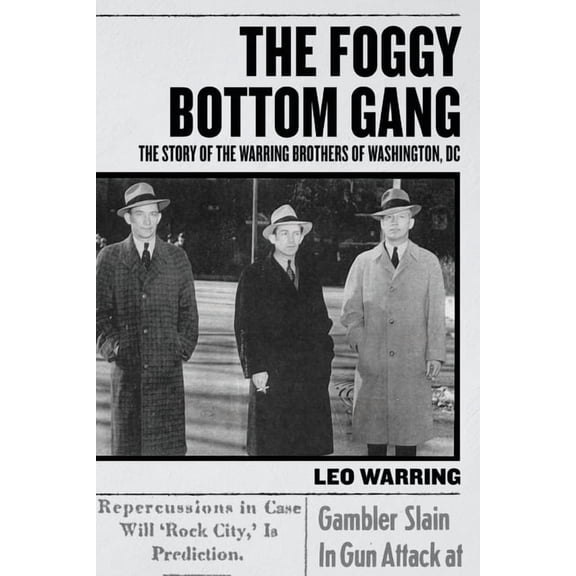 The Foggy Bottom Gang: The Story of the Warring Brothers of Washington, DC, (Paperback)
