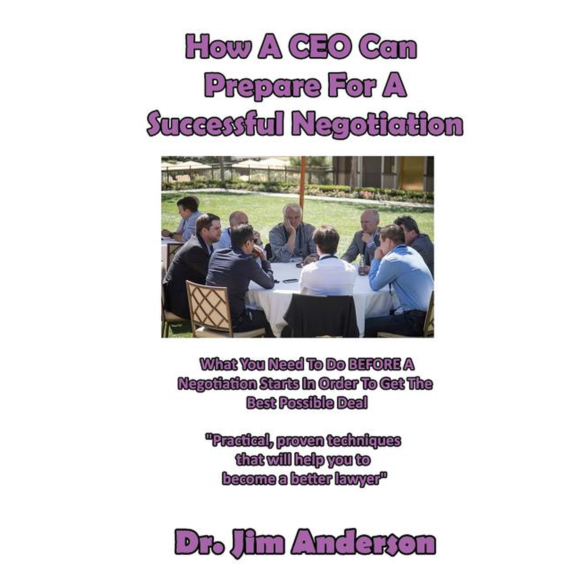 How A CEO Can Prepare For A Successful Negotiation: What You Need To Do BEFORE A Negotiation Starts In Order To Get The Best Possible Outcome (Paperback)