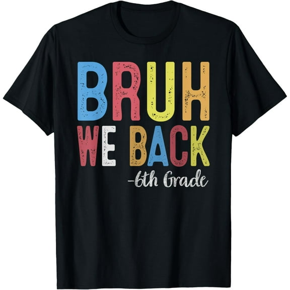 Bruh We Back 6th Grade First Day Of School Back To School T-Shirt