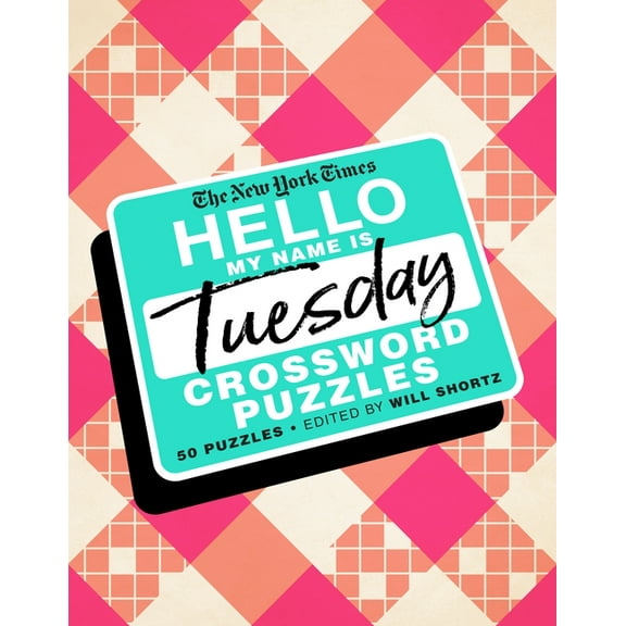 The New York Times Hello, My Name Is Tuesday: 50 Tuesday Crossword Puzzles, (Spiral-Bound)