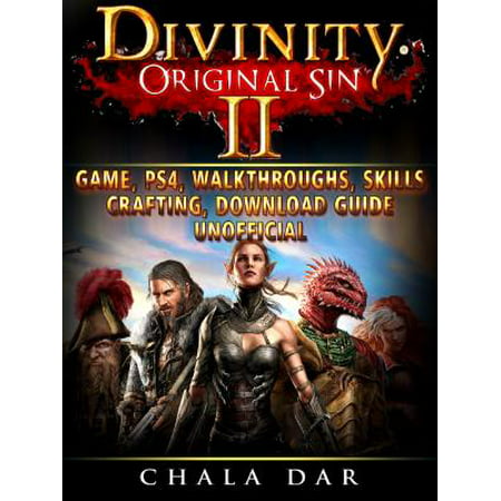 Divinity Original Sin 2 Game, PS4, Walkthroughs, Skills, Crafting, Download Guide Unofficial -