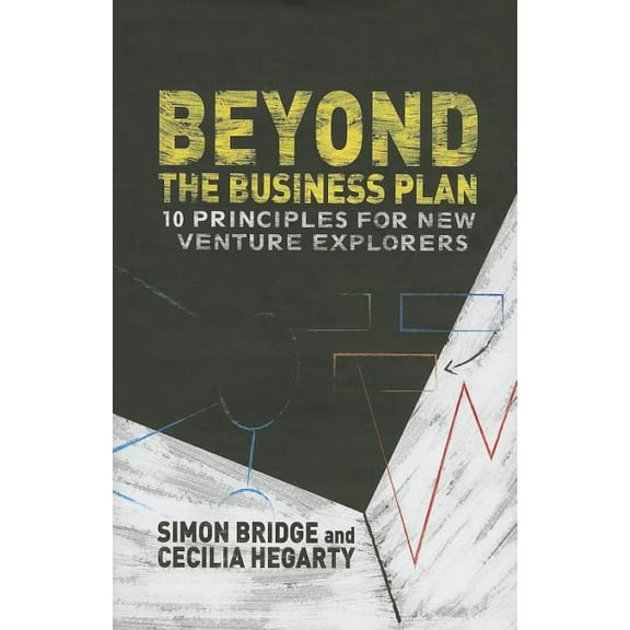 Beyond the Business Plan: 10 Principles for New Venture Explorers, (Hardcover)