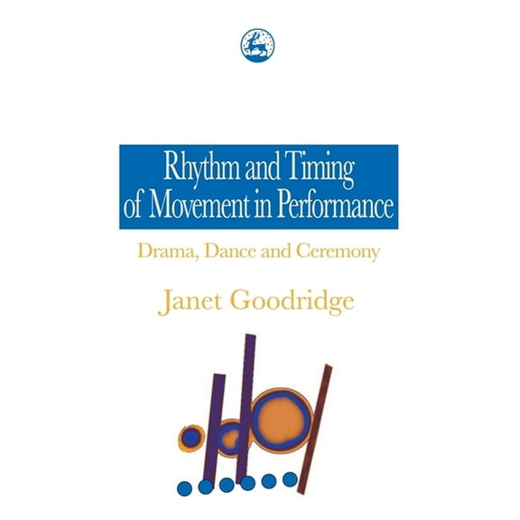 Rhythm and Timing of Movement in Performance: Drama, Dance and Ceremony, (Paperback)
