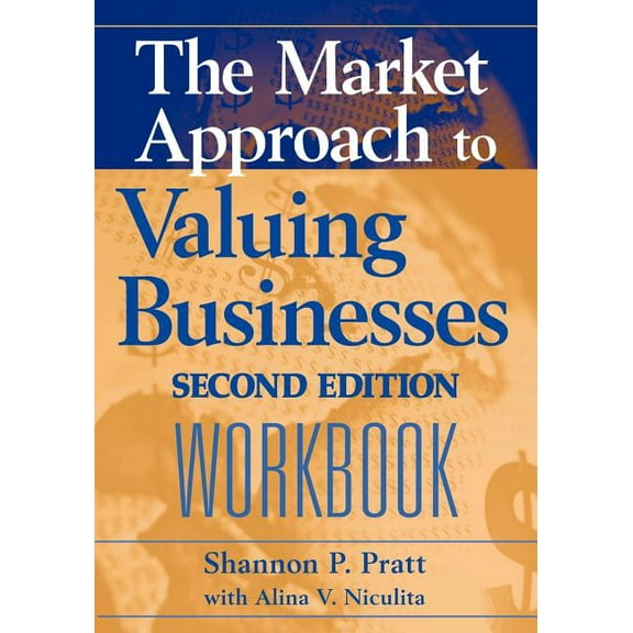 The Market Approach to Valuing Businesses Workbook, (Paperback)