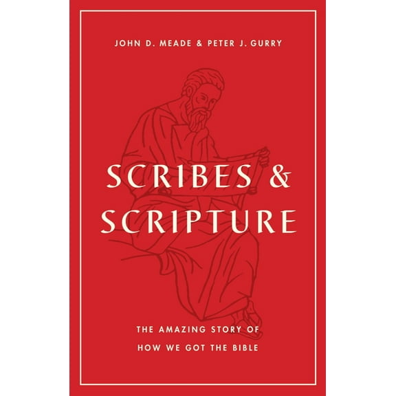 Scribes and Scripture: The Amazing Story of How We Got the Bible, (Paperback)