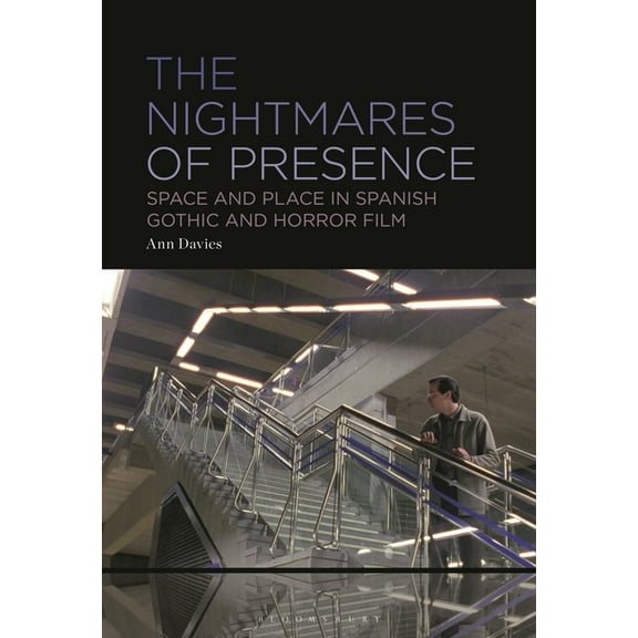 The Nightmares of Presence: Space and Place in Spanish Gothic and Horror Film, (Hardcover)