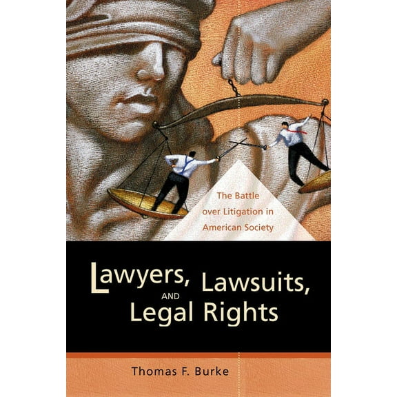 California Law, Politics, and Society Lawyers, Lawsuits, and Legal Rights: The Battle Over Litigation in American Society, (Paperback)