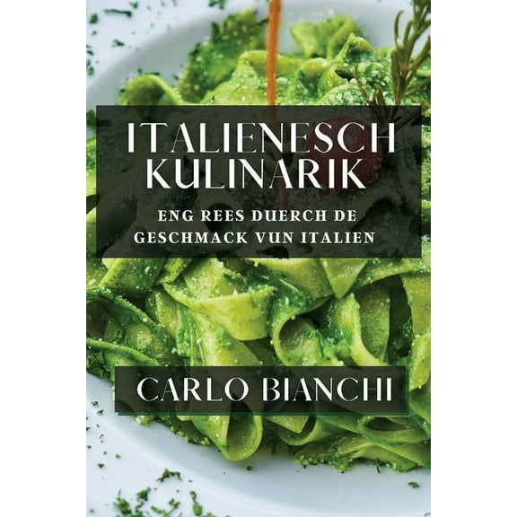 Italienesch Kulinarik: Eng Rees duerch de Geschmack vun Italien, (Paperback)