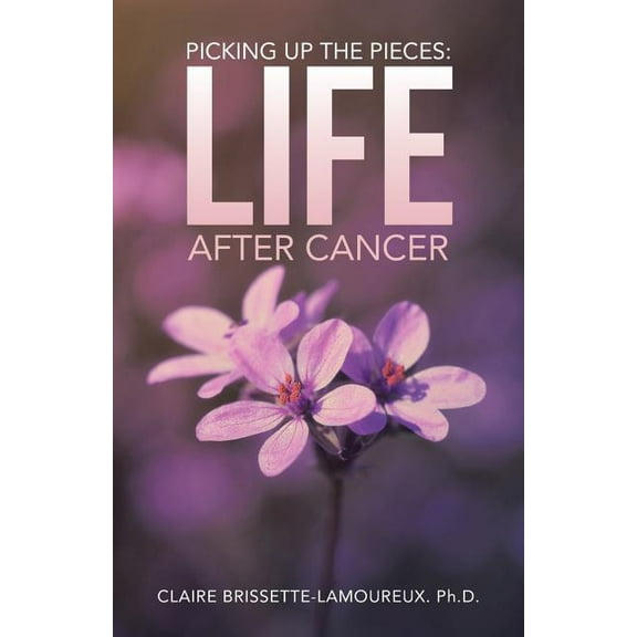 Picking Up the Pieces: Life After Cancer (Paperback)