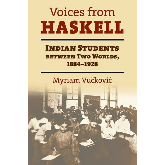 Voices from Haskell: Indian Students Between Two Worlds, 1884-1928, (Paperback)