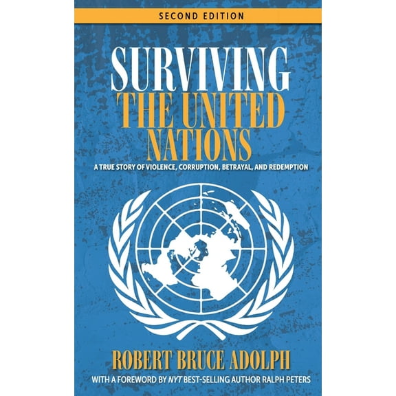 Surviving the United Nations: A true story of violence, corruption, betrayal, and redemption, (Paperback)