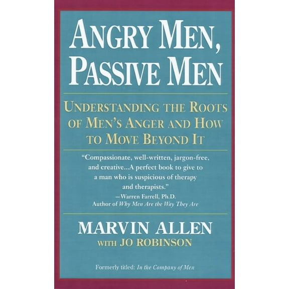 Angry Men, Passive Men: Understanding the Roots of Men's Anger and How to Move Beyond It, (Paperback)