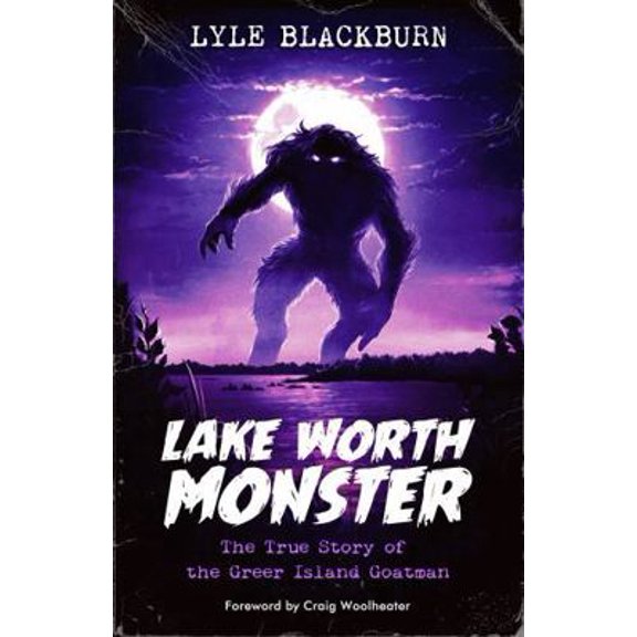 Pre-Owned Lake Worth Monster: The True Story of the Greer Island Goatman (Paperback) 1734920661 9781734920666