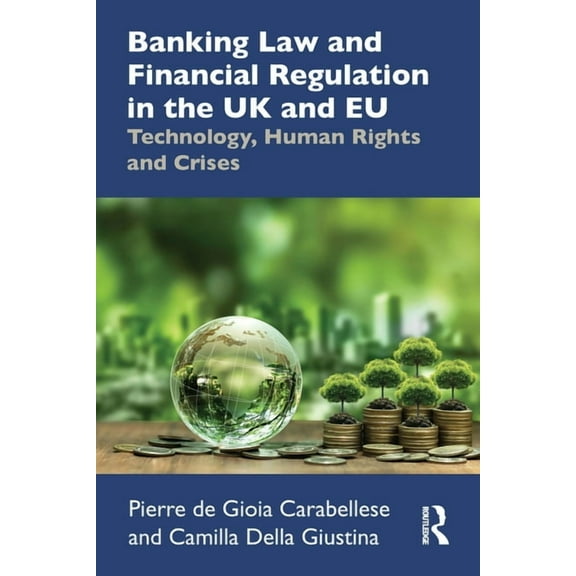 Banking Law and Financial Regulation in the UK and EU: Technology, Human Rights and Crises, (Paperback)