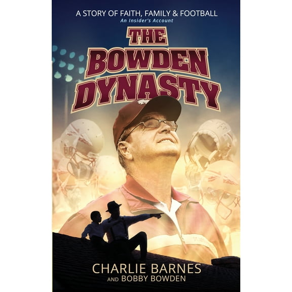 The Bowden Dynasty : A Story of Faith, Family & Football An Insider’s Account (Paperback)