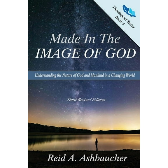 Theological Made in the Image of God: Understanding the Nature of God and Mankind in a Changing World, Book 5, (Paperback)