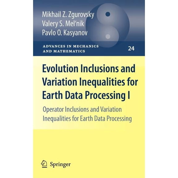 Advances in Mechanics and Mathematics Evolution Inclusions and Variation Inequalities for Earth Data Processing I: Operator Inclusions and Variation Inequalit, Book 24, (Hardcover)
