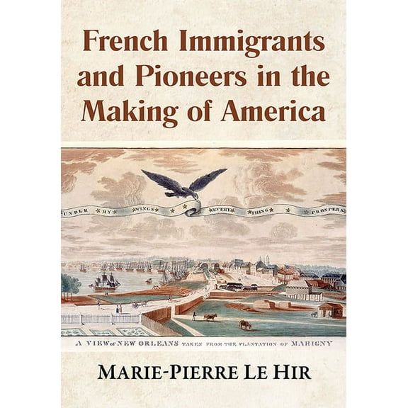 French Immigrants and Pioneers in the Making of America, (Paperback)