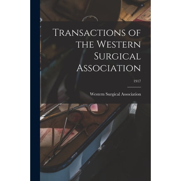 Transactions of the Western Surgical Association; 1917 (Paperback)