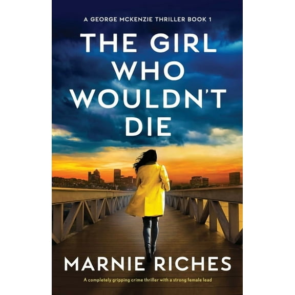 A George McKenzie Thriller The Girl Who Wouldn't Die: A completely gripping crime thriller with a strong female lead, Book 1, (Paperback)