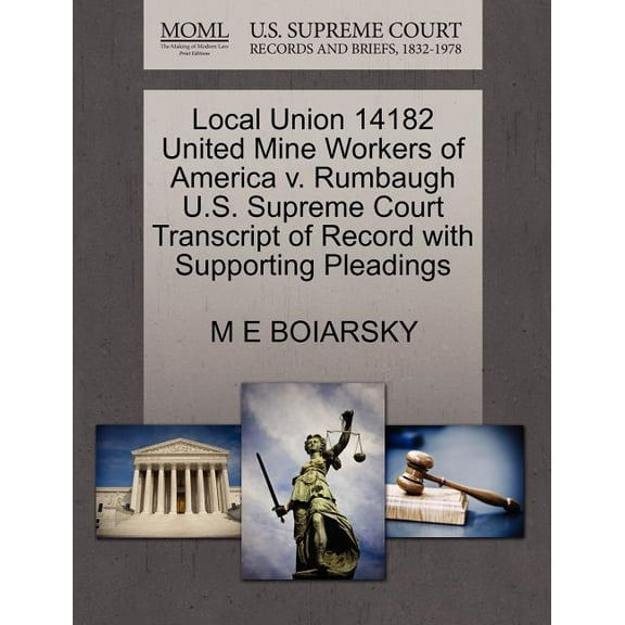 Local Union 14182 United Mine Workers of America V. Rumbaugh U.S. Supreme Court Transcript of Record with Supporting Pleadings (Paperback)