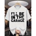 thumbnail image 3 of 1pc Men'S Summer Casual T-Shirt, "I'll Be in the Garage" Print, Knit Fabric, Crew Neck, Slight Stretch, Regular Fit, Patterned Short Sleeve Top for Adults, 3 of 8