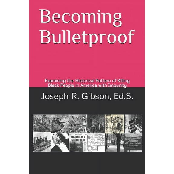 Becoming Bulletproof: Examining the Historical Pattern of Killing Black People in America with Impunity (Paperback)