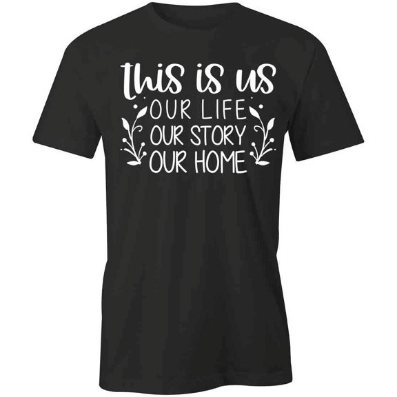 This Is Us Our Life Story Home T-Shirt | Happy Family Black Tee Gift