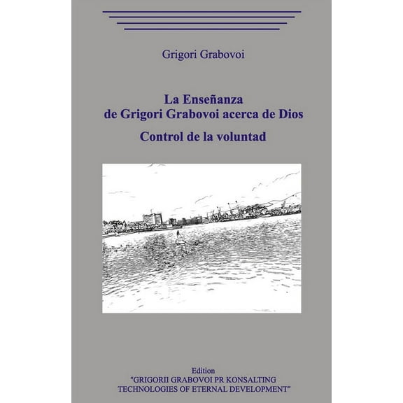 La Enseñanza de Grigori Grabovoi acerca de Dios. Control de la voluntad., (Paperback)