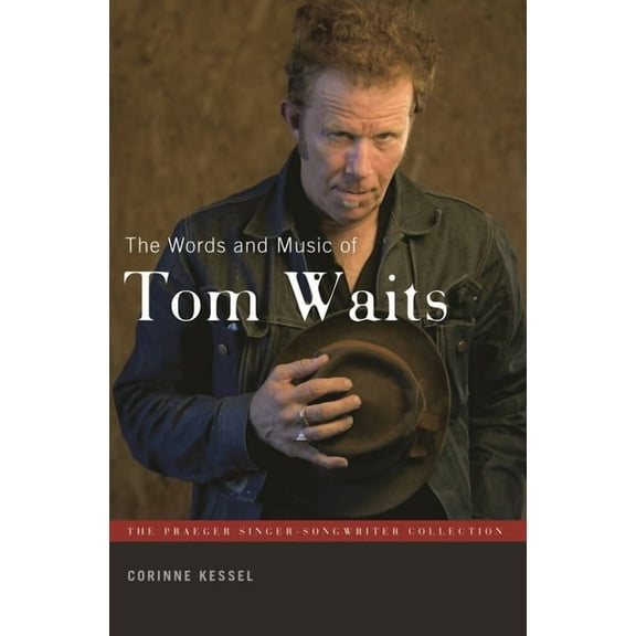 Praeger Singer-Songwriter Collection The Words and Music of Tom Waits, (Hardcover)