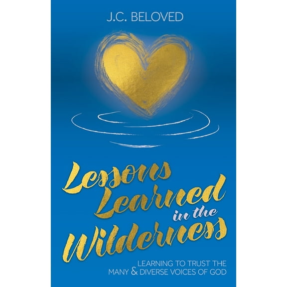 Lessons Learned in the Wilderness: Learning to Trust the Many & Diverse Voices of God, (Paperback)