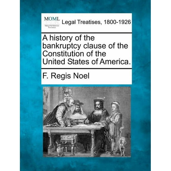 A History of the Bankruptcy Clause of the Constitution of the United States of America. Paperback