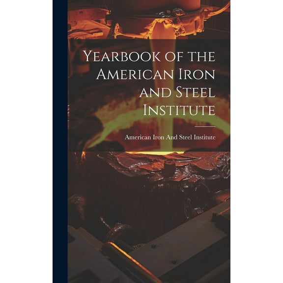 Yearbook of the American Iron and Steel Institute (Hardcover)