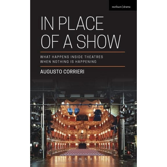 In Place of a Show: What Happens Inside Theatres When Nothing Is Happening, (Paperback)