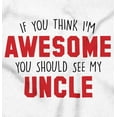 thumbnail image 2 of Think Im Awesome Should See My Uncle Toddler Boy Girl T Shirt Infant Toddler Brisco Brands 5T, 2 of 6