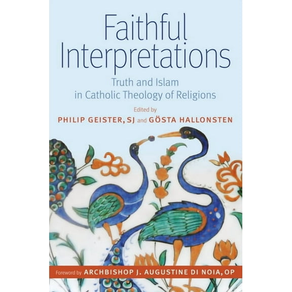 Faithful Interpretations : Truth and Islam in Catholic Theology of Religions